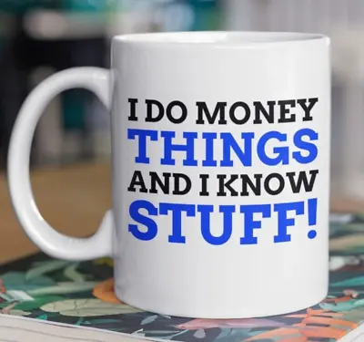 Money Things Funny Finance Mug 11oz 330ml Banker Gifts & Accounting Mugs • £9.95