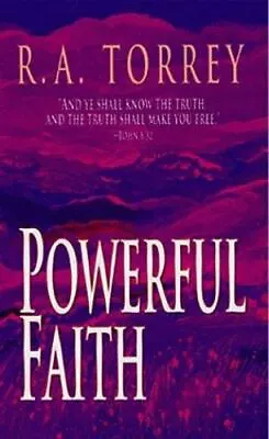 Powerful Faith: By Torrey R. A. • $9.10