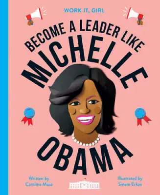 Work It Girl: Michelle Obama: Become A Leader Like - Hardcover - GOOD • $3.78