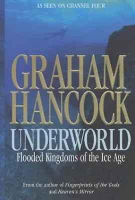 Underworld: Flooded Kingdoms Of The Ice Age By Hancock Graham Paperback Book • £6