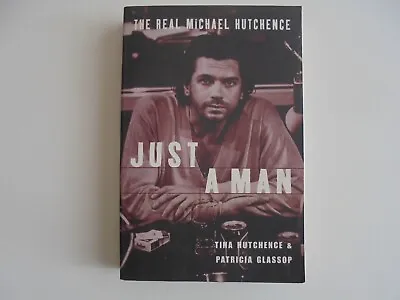 Just A Man: The Real Michael Hutchence By Tina Hutchence INXS Rock Music Austral • $16.19