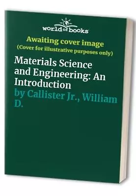 Materials Science And Engineering: An Intro... By Callister Jr. Willi Paperback • £8.97