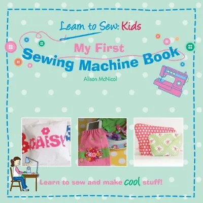 My First Sewing Machine Book (Learn... Mcnicol Alison • £23.99