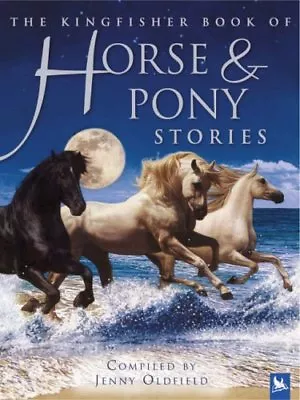 The Kingfisher Book Of Horse And Pony Stories By Jenny Oldfield • £3.62