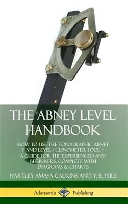 The Abney Level Handbook: How To Use The Topographic Abney Hand Level / Clino... • $37.35