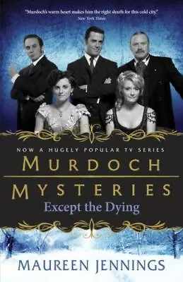 Except The Dying [Murdoch Mysteries]  Jennings Maureen  Good  Book  0 Paperback • $4.88