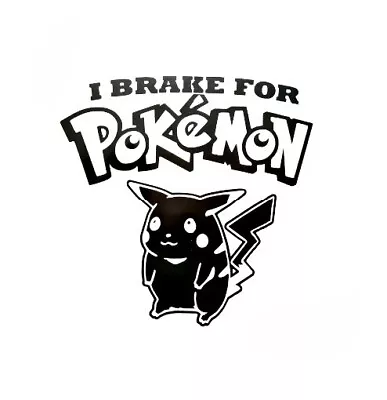 I Brake For Pokemon Vinyl Decal Sticker Car Van Camper 4x4 Window Jdm Vdub Euro  • $3.92