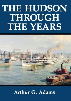 $79.23 • Buy The Hudson Through The Years By Adams, Arthur G.