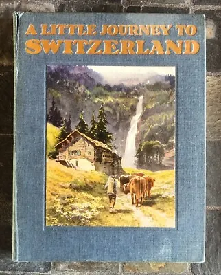 £6.95 • Buy A LITTLE JOURNEY TO SWITZERLAND, 1910 Byron Haslehust Hardback Book Cassel & Co