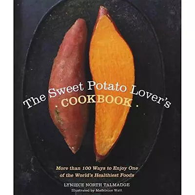 The Sweet Potato Lover's Cookbook: More Than 100 Ways To Enjoy One Of The Wo... • $4.71