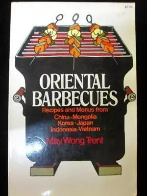 Oriental Barbecues: Recipes And Menus From China Mongolia Korea Japan Indone • $7.60