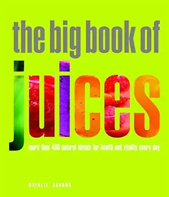 The Big Book Of Juices More Than 400 Natural Blends By Natalie Savona NEW • £8.83