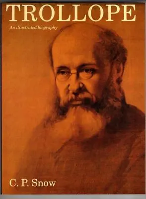 Trollope: An Illustrated Biography : C. P. Snow • £7.50