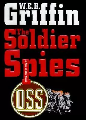 The Soldier Spies: A Men At War Novel By Griffin W.E.B. Good Book • $3.74