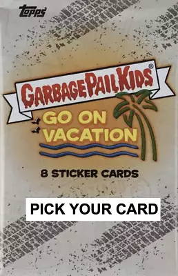 2023 Topps Garbage Pail Kids Go On Vacation Pick Your Own Card Complete Your Set • $3.36