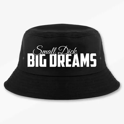 Small Dick Big Dreams Bucket Hat Multi Sizes Funny Joke Life Sticker Cotton • $19.90