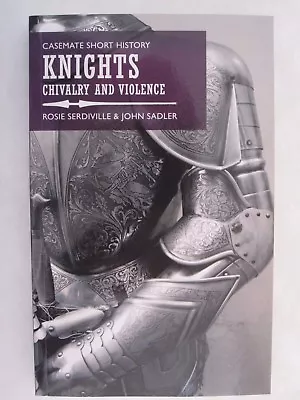 Knights : Chivalry And Violence By John Sadler - Casemate Short History • $22.14