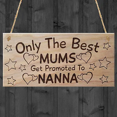 Only The Best Mums Get Promoted To Nanna Plaque Mothers Day Mum Gift Wooden Sign • £3.99