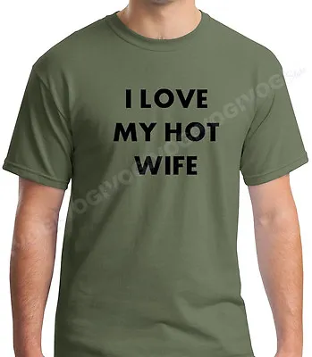 I Love My Hot Wife T Shirt Anniversary Gift Funny Tee T-shirt Marriage Humor • $13.50
