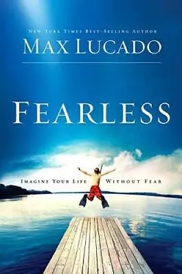 Fearless: Imagine Your Life Without Fear - Hardcover By Lucado Max - GOOD • $3.73