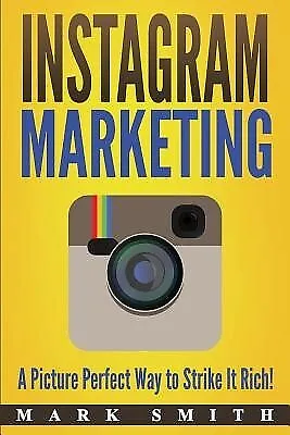 $30.12 • Buy Instagram Marketing: A Picture Perfect Way To Strike It Rich! By Smith, Mark