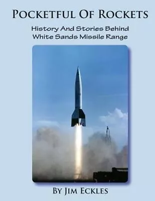Pocketful Of Rockets: History And Stories Behind White Sands Missile Range: New • $32.27