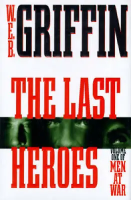 The Last Heroes: A Men At War Novel - Hardcover By Griffin W.E.B. - GOOD • $3.73
