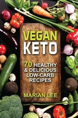 Vegan Keto: 70 Healthy & Delicious Low-Carb Recipes • $14.59