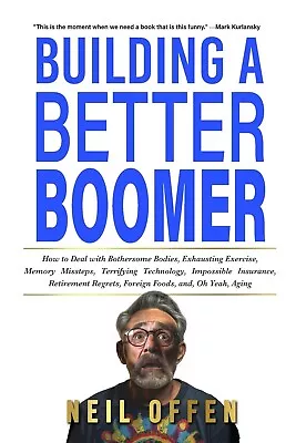 Building A Better Boomer: How To Deal Paperback – 2023 By Neil Offen • $14.58