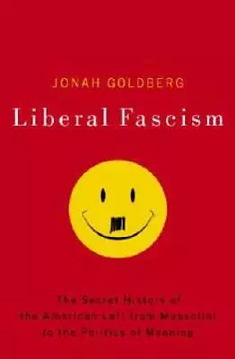 Liberal Fascism: The Secret History Of The American Left From Mussolini  - GOOD • $3.73