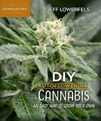 DIY Autoflowering Cannabis: An Easy Way To Grow Your Own By Jeff Lowenfels (Pape • £21.05