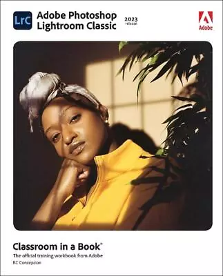 Adobe Photoshop Lightroom Classic Classroom In A Book (2023 Release) By Rafael C • $115.40