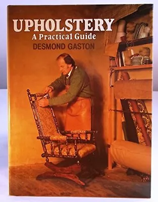 Upholstery: A Practical Guide By Gaston Desmond Hardback Book The Cheap Fast • £7.77