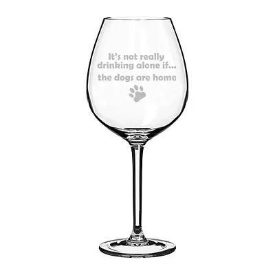 Wine Glass Jumbo 20oz Funny It's Not Drinking Alone If The DOGS Are Home • $19.99