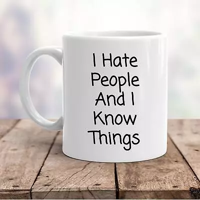 I Hate People And I Know Things Funny Novelty Coffee Mug • $26.99