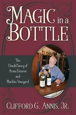 Magic In A Bottle: The Untold Story Of Arnie Esterer And Markko Vineyard  Annis • $9.28