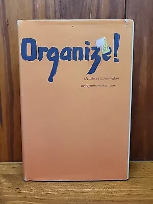 Organize!: My Life As A Union Man By Wyndham Mortimer Labor Hardcover HTF RARE • $259.99