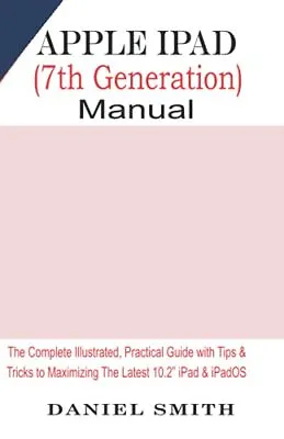 Apple IPad (7th Generation) User Manual: The Complete Illustrate • £8.20