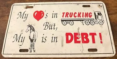 Vintage My Heart Is In Trucking But My Ass Is In Debt Novelty License Plate Semi • $29.99