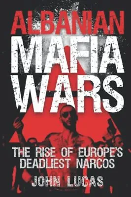 £8.99 • Buy Albanian Mafia Wars: The Rise Of Europe's Deadliest Narcos By Lucas, John Book