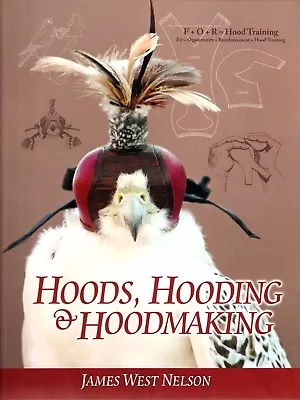 NELSON JAMES WEST FALCONRY BOOK HOODS HOODING AND HOODMAKING Jumbo Hardback NEW • £80