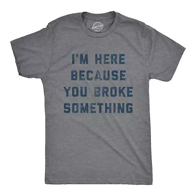 Mens I'm Here Because You Broke Something Tshirt Funny Car Mechanic Tee For Guys • $9.50