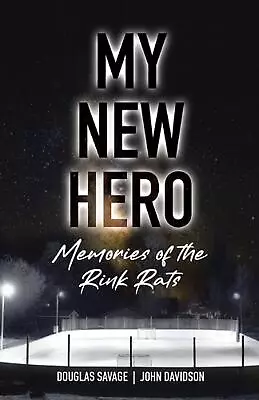 My New Hero: Memories Of The Rink Rats By Douglas Savage Paperback Book • $25.14