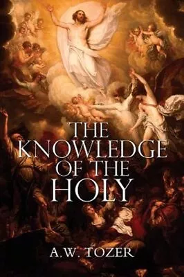 The Knowledge Of The Holy By A.W. Tozer By A W Tozer: New • $11.88