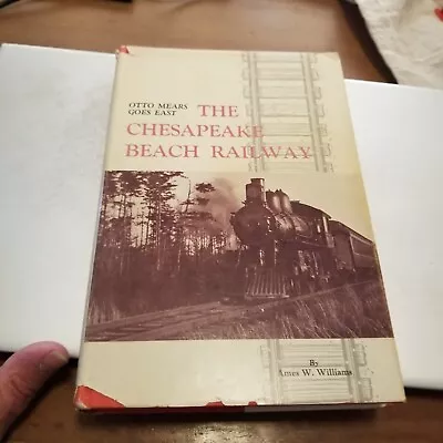 Otto Mears Goes East : The Chesapeake Beach Railway By Williams (1975) Maryland • $7