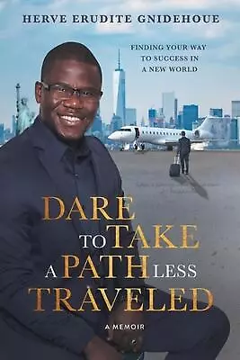 Dare To Take A Path Less Traveled: Finding Your Way To Success In A New World By • £20.49