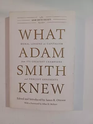 What Adam Smith Knew: Moral Lessons On Capitalism From Its Greatest Champions • $19.95