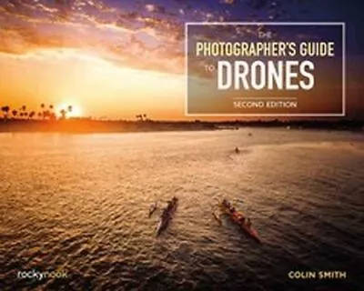 The Photographer's Guide To Drones By Colin Smith • £24.79