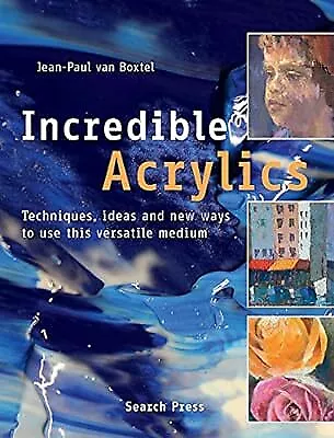 Incredible Acrylics: Techniques Ideas And New Ways To Use This Versatile Medium • £2.85