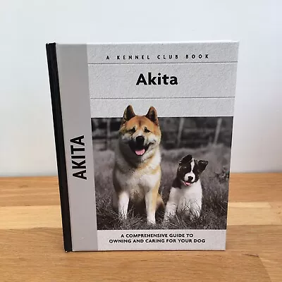 Akita: Kennel Club Book A Comprehensive Guide To Owning & Caring For Your Dog • £29.50